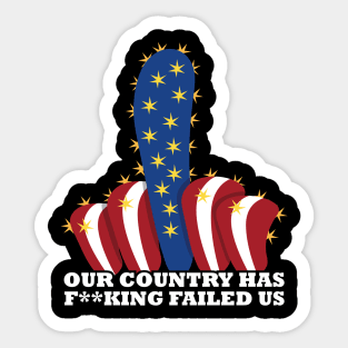 Our country has f**king failed us Sticker